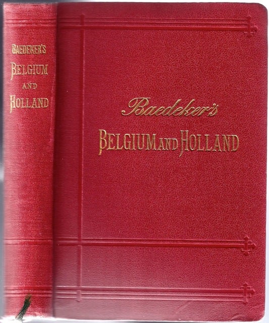 Item #BB0463 Belgium and Holland, including the Grand-Duchy of Luxembourg; Handbook for Travellers. Karl BAEDEKER, Ludwig Johannes.