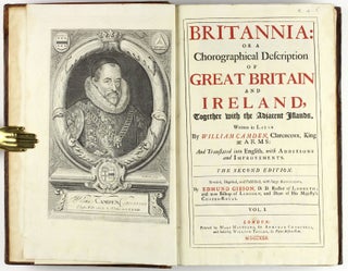 Britannia: or a chorographical description of Great Britain and Ireland, together with the adjacent islands. Written in Latin by William Camden, Clarenceux, King at Arms: and translated into English, with additions and improvements. The second edition. Revised, digested, and published, with large additions, by Edmund Gibson, D. D. Rector of Lambeth; and now Bishop of Lincoln, and Dean of His Majesty’s Chapel-Royal