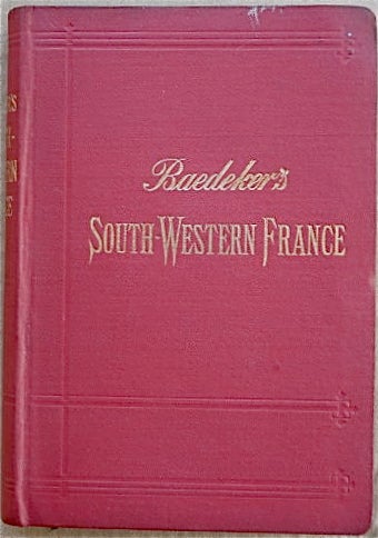 Item #BB0885 South-Western France from the Loire and the Rhone to the Spanish frontier; Handbook for Travellers. Karl BAEDEKER, Ludwig Johannes.