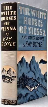Item #BB0888 [Nazis] [Anschluss] The White Horses of Vienna and other stories [Inscribed]. Kay BOYLE