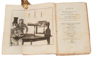 An essay on electricity, explaining the principles of that useful science; and describing the instruments, Contrived Either to Illustrate the Theory, or Render the Practice Entertaining. Illustrated with six plates. To which is added, a letter to the author, from Mr. John Birch, Surgeon, on the Subject of Medical Electricity. By the late George Adams, Mathematical Instrument maker to his Majesty, &c. The fifth edition, with corrections and additions, by William Jones, Mathematical Instrument Maker [Uncut]