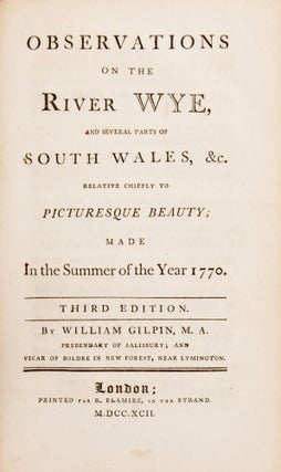 Observations On The River Wye, And Several Parts Of South Wales, &c. Relative Chiefly To Picturesque Beauty; Made In The Summer Of The Year 1770.
