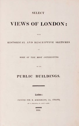 [Color Plate] Select Views of London. With Historical and Descriptive Sketches of Some of the Most Interesting of its Public Buildings