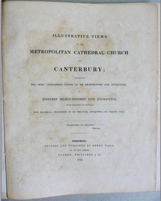 [Architecture: Church] Illustrative Views of the Metropolitan Cathedral Church of Canterbury; Exhibiting the Most Interesting Points of its Architecture and Antiquities, in Nineteen Highly-Finished Line Engravings, from Drawings by Hastings, with Historical Descriptions of its Structure, Antiquities, and Present State