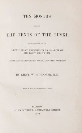 [Inuit] [Northwest Passage] [Arctic] Ten months among the tents of the Tuski : with incidents of an Arctic boat expedition in search of Sir John Franklin, as far as the Mackenzie River, and Cape Bathurst