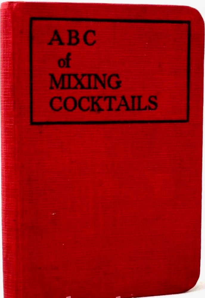 Item #BB1718 Harry's A B C of mixing cocktails : over 300 cocktail recipes. Harry McELHONE, MacElhone.