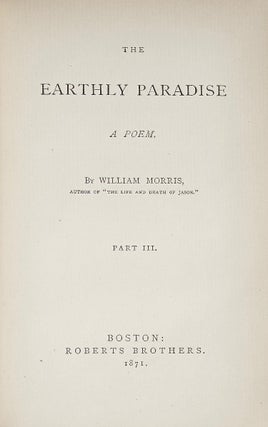 The Earthly Paradise : A Poem [3 volume set] : Vol. I: Parts I and II; Vol. II: Part III; Vol. III: Part IV