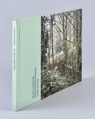 Item #BB2008 [Photobook] It was a Grey Day. Photographs of Berlin. Gerry BADGER, b. 1948