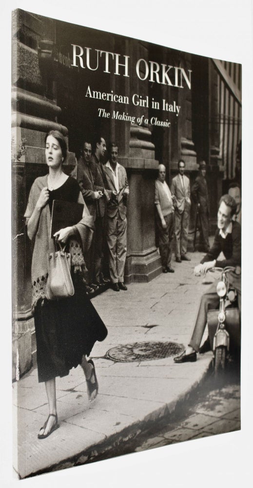 Item #BB2025 [Exhibition Catalog] American Girl in Italy : The Making of a Classic. Ruth ORKIN, Mary Engel, Ninalee Allen Craig, Shaun Considine, introduces, contribute.