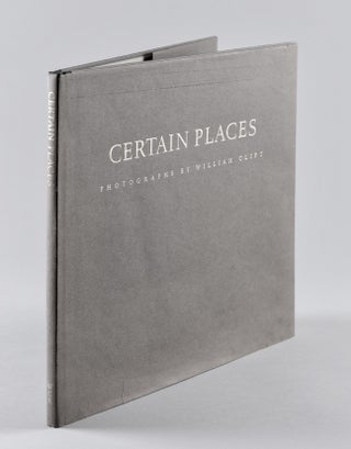 Item #BB2061 [Photobook] Certain Places. Photographs By William Clift [Signed]. William CLIFT