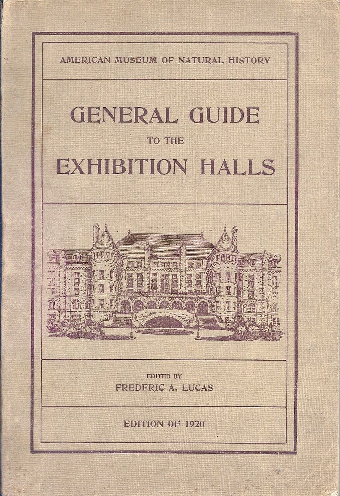 Item #BB2213 General Guide to the Exhibition Halls of the American Museum of Natural History. Frederic A. LUCAS.
