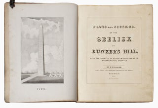 [American Revolution] Plans and Sections of the Obelisk on Bunker's Hill, with the Details of Experiments Made in Quarrying the Granite Stone; [offered with:] A Panoramic View from Bunker Hill Monument