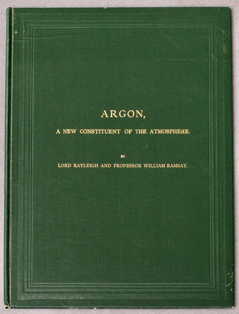Item #BB2255 Argon, A New Constituent of the Atmosphere. Nobel Laureates, Lord John William Strutt RAYLEIGH, Professor William Ramsay.