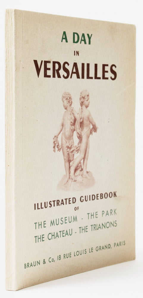 Item #BB2266 [Guide Book] [Louis XIV] A Day in Versailles. Illustrated Guidebook of The Museum, The Park, The Chateau, The Trianons. Charles MAURICHEAU-BEAUPRÉ, Nancy CUNARD, translates?