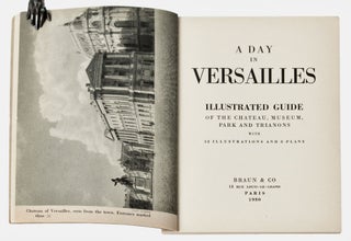 [Guide Book] [Louis XIV] A Day in Versailles. Illustrated Guidebook of The Museum, The Park, The Chateau, The Trianons.