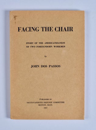 Item #BB2297 [Sacco and Vanzetti] Facing the Chair: Story of the Americanization of Two...