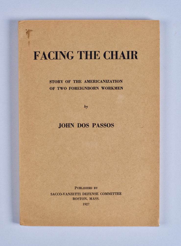 Item #BB2297 [Sacco and Vanzetti] Facing the Chair: Story of the Americanization of Two Foreignborn Workmen. John DOS PASSOS.