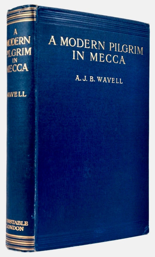 Item #BB2303 [Ottoman Empire] A Modern Pilgrim in Mecca and a Siege in Sanaa. A. J. B. WAVELL, Arthur John Byng.