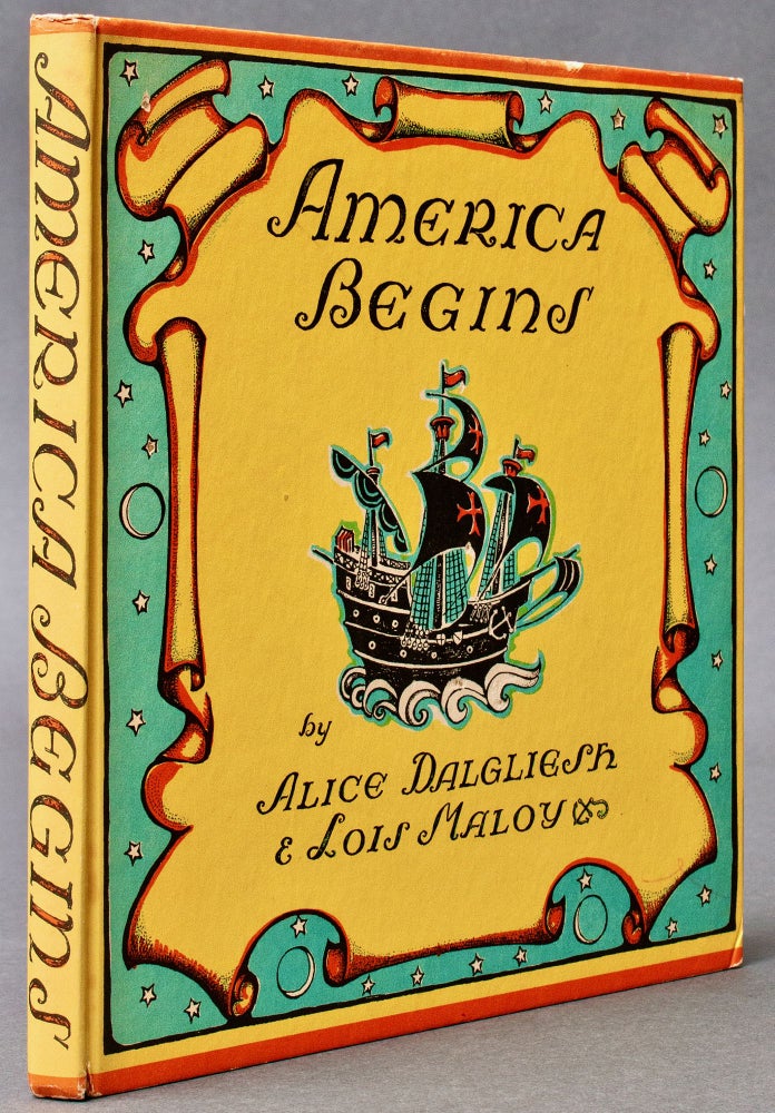 Item #BB2378 [Children's/Juvenile] America Begins: The Story of the Finding of the New World. Alice DALGLIESH, Lois Maloy, illustrates.
