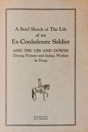[Confederate] [Indian Wars] A Brief Sketch of the Life of a Confederate Soldier and the Ups and Downs during Pioneer and Indian Warfare in Texas [Rare Variant]