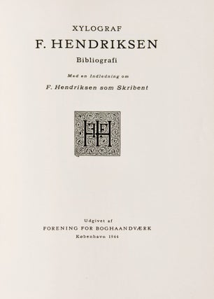 Xylograf F. Hendriksen. Bibliografi. Med en Inledning om F. Hendriksen som Skribent [The Wood Engraver F. Hendriksen . . . with an Introduction on F. Hendriksen as a Writer]