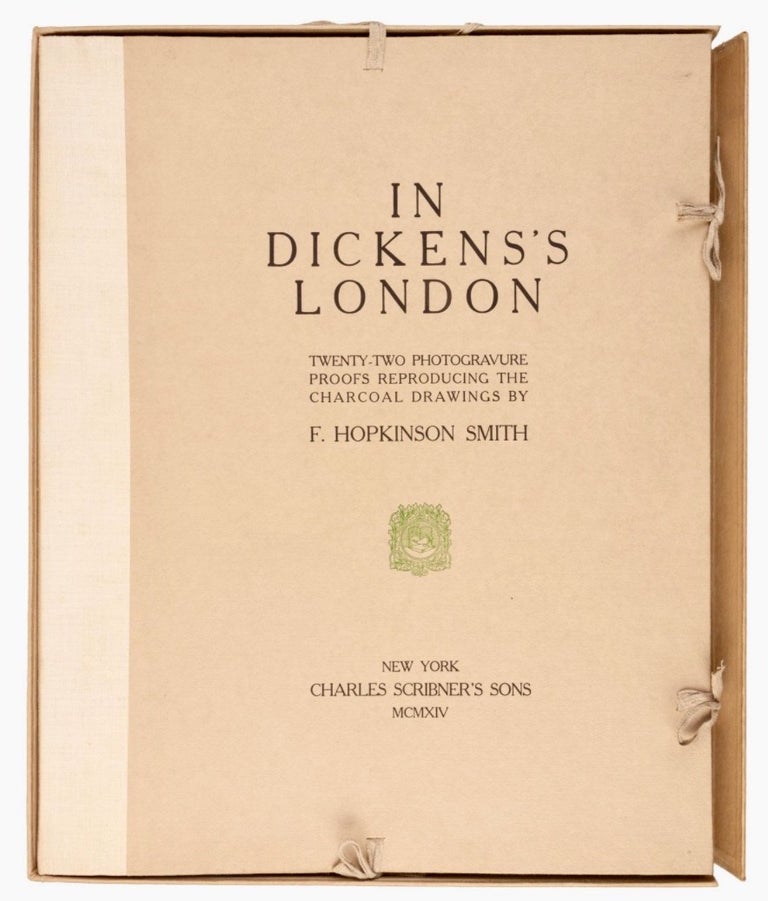 Item #BB2442 In Dickens's London: Twenty-two Photogravure Proofs Reproducing the Charcoal Drawings. F. Hopkinson SMITH.