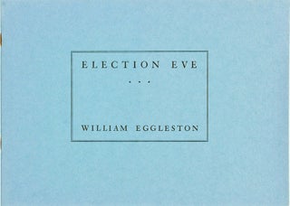 Item #BB2452 [Photobook] [Exhibition Catalog] Election Eve. William EGGLESTON, b. 1939