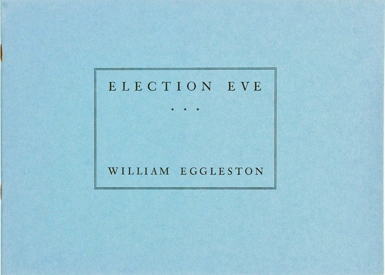 Item #BB2452 [Photobook] [Exhibition Catalog] Election Eve. William EGGLESTON, b. 1939.
