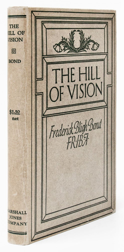 Item #BB2538 [Automatic Writing] [Spiritualism] [First World War] The hill of vision : a forecast of the great war and of social revolution with the coming of the new race / gathered from automatic writings obtained between 1909 and 1912, and also in 1918, through the hand of John Alleyne, under the supervision of the author. Frederick Bligh BOND.
