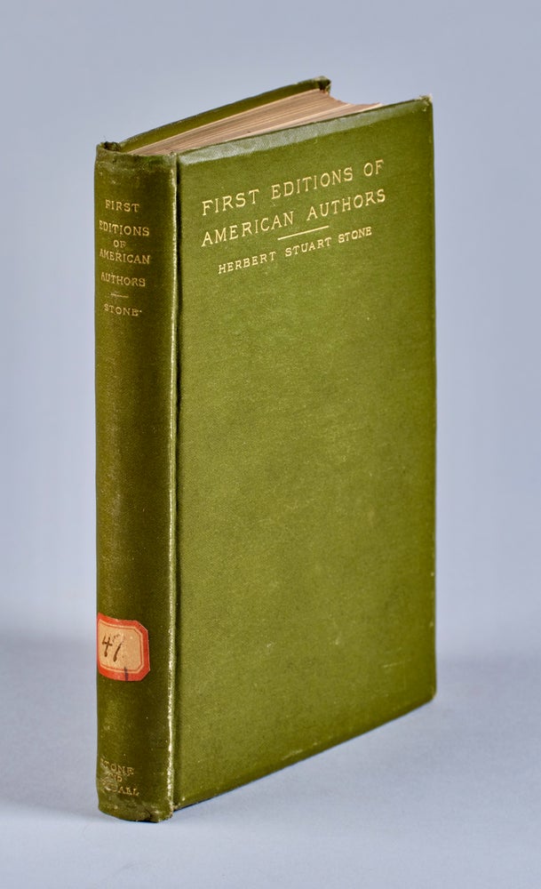 Item #BB2590 First Editions of American Authors : A Manual for Book-Lovers [George Herbert Palmer's copy]. Herbert Stuart STONE, Eugene Field.