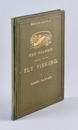 Item #BB2609 [Angling] Red Palmer : a practical treatise on fly fishing. James TAYLER