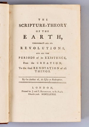 The scripture-theory of the earth, Throughout all its revolutions, and all the periods of its existence, from the creation, to the final renovation of all things. By the author of, An essay on redemption