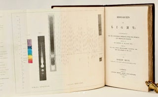 Researches on Light: an examination of all the phenomena connected with the chemical and molecular changes produced by the influence of the solar rays; embracing all the known photographic processes, and new discoveries in the art [Robert Were Fox's copy]