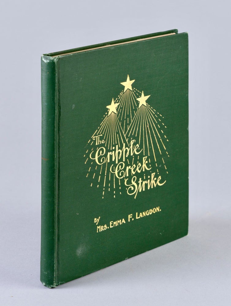 Item #BB2750 [Unionism] The Cripple Creek Strike, 1903-1904. Emma F. LANGDON, Mrs, 1875–1937.