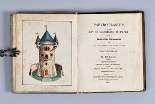 Papyro-Plastics, or the Art of Modelling in Paper; Being an Instructive Amusement for Young Persons of Both Sexes; [offered with:] The Art of Working in Pasteboard, upon Scientific Principles : To which is added, an appendix, containing directions for constructing architectural models: intended as a sequel to Papyro-Plastics, or the Art of Modelling in Paper