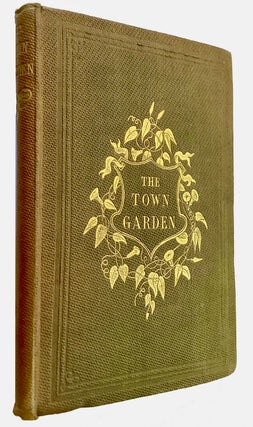 Item #BB2819 The Town Garden : a Manual for the Management of City and Suburban Gardens. Shirley...